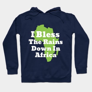 I Bless The Rains down in Africa Hoodie